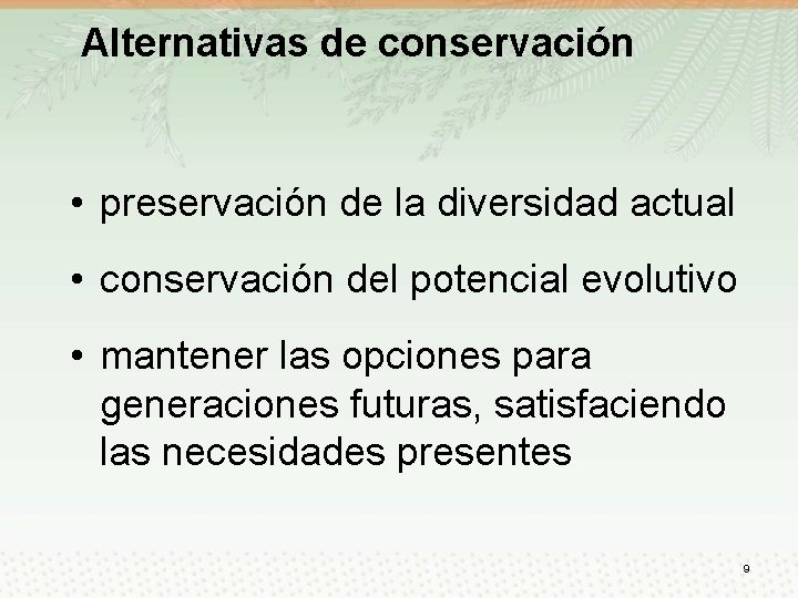 Alternativas de conservación • preservación de la diversidad actual • conservación del potencial evolutivo