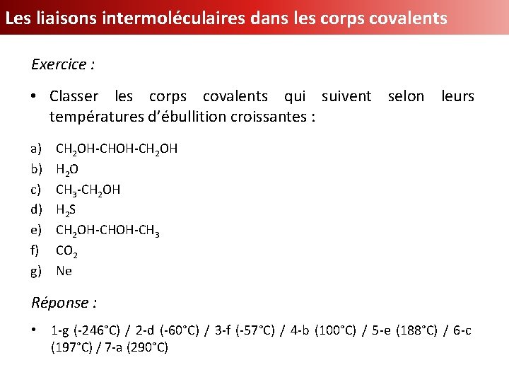 Les liaisons intermoléculaires dans les corps covalents Exercice : • Classer les corps covalents