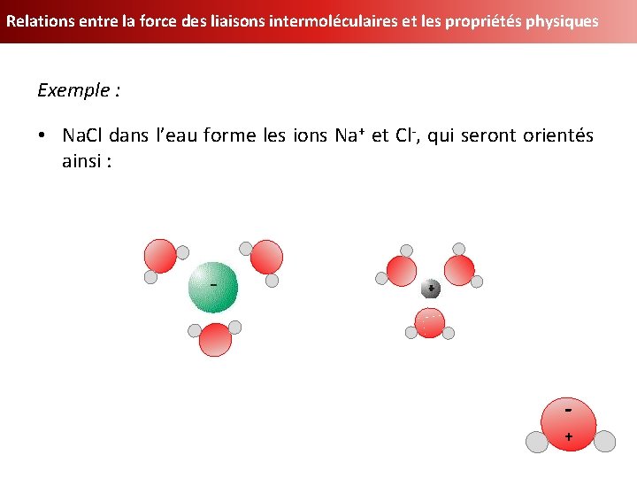 Relations entre la force des liaisons intermoléculaires et les propriétés physiques Exemple : •