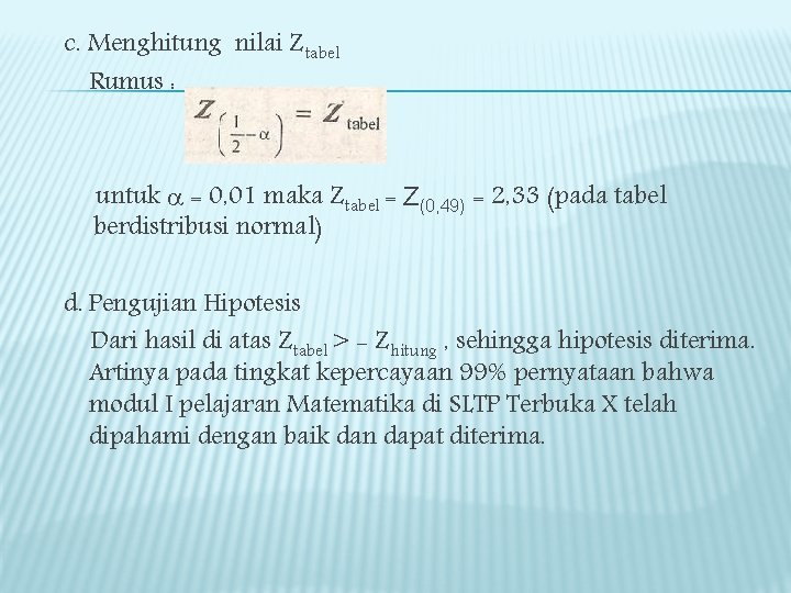 c. Menghitung nilai Ztabel Rumus : untuk = 0, 01 maka Ztabel = Z(0,