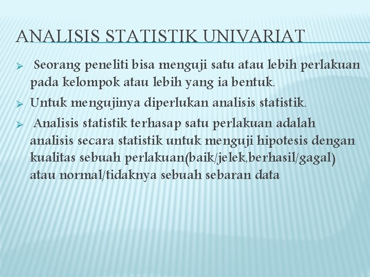ANALISIS STATISTIK UNIVARIAT Ø Ø Ø Seorang peneliti bisa menguji satu atau lebih perlakuan