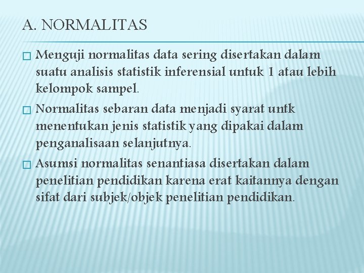 A. NORMALITAS Menguji normalitas data sering disertakan dalam suatu analisis statistik inferensial untuk 1