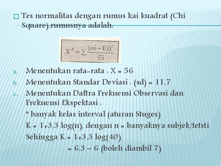 � a. b. c. Tes normalitas dengan rumus kai kuadrat (Chi Square), rumusnya adalah: