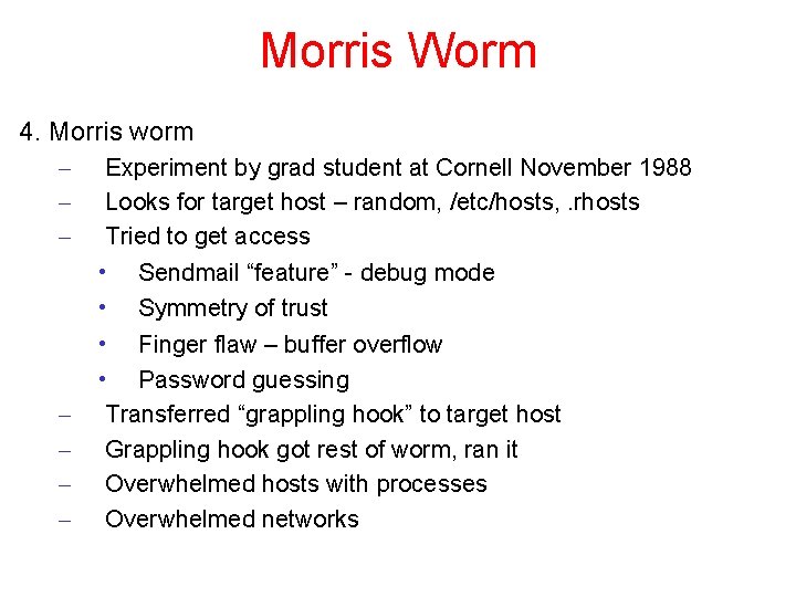 Morris Worm 4. Morris worm – – – – Experiment by grad student at Morris Worm 4. Morris worm – – – – Experiment by grad student at