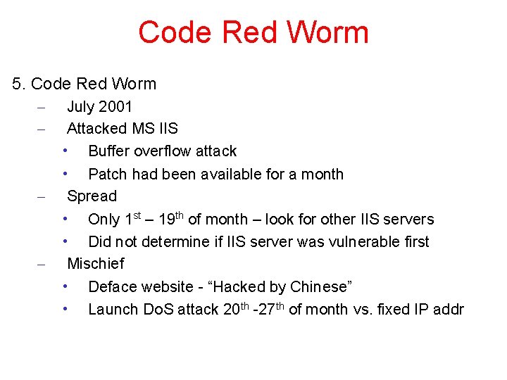 Code Red Worm 5. Code Red Worm – – July 2001 Attacked MS IIS Code Red Worm 5. Code Red Worm – – July 2001 Attacked MS IIS
