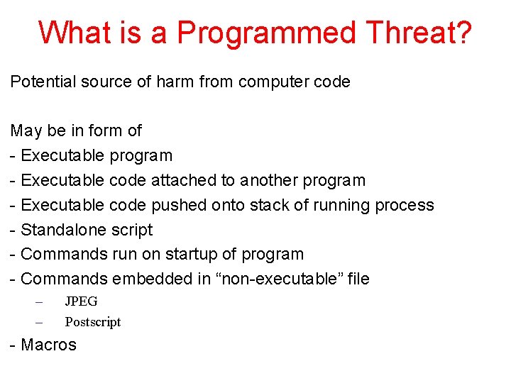 What is a Programmed Threat? Potential source of harm from computer code May be What is a Programmed Threat? Potential source of harm from computer code May be
