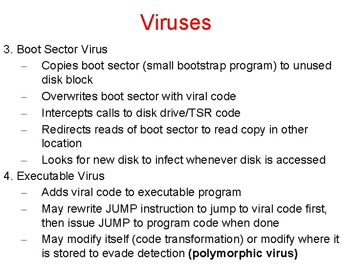Viruses 3. Boot Sector Virus – Copies boot sector (small bootstrap program) to unused Viruses 3. Boot Sector Virus – Copies boot sector (small bootstrap program) to unused