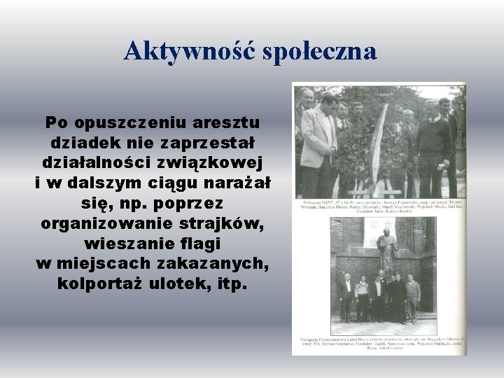 Aktywność społeczna Po opuszczeniu aresztu dziadek nie zaprzestał działalności związkowej i w dalszym ciągu