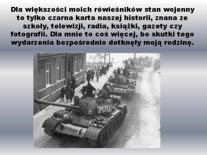 Dla większości moich rówieśników stan wojenny to tylko czarna karta naszej historii, znana ze