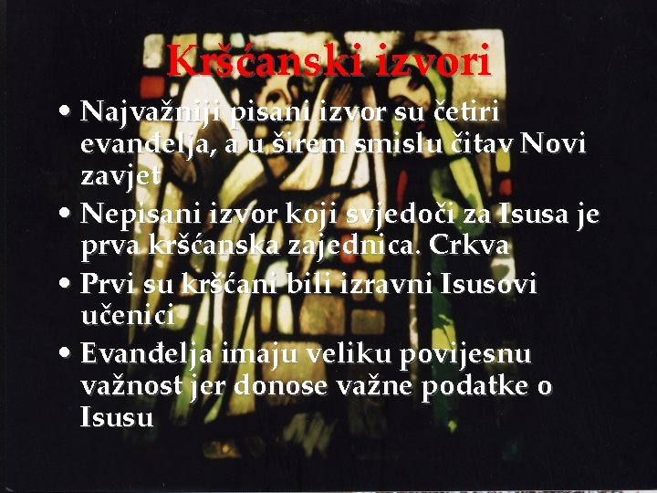 Kršćanski izvori • Najvažniji pisani izvor su četiri evanđelja, a u širem smislu čitav Kršćanski izvori • Najvažniji pisani izvor su četiri evanđelja, a u širem smislu čitav