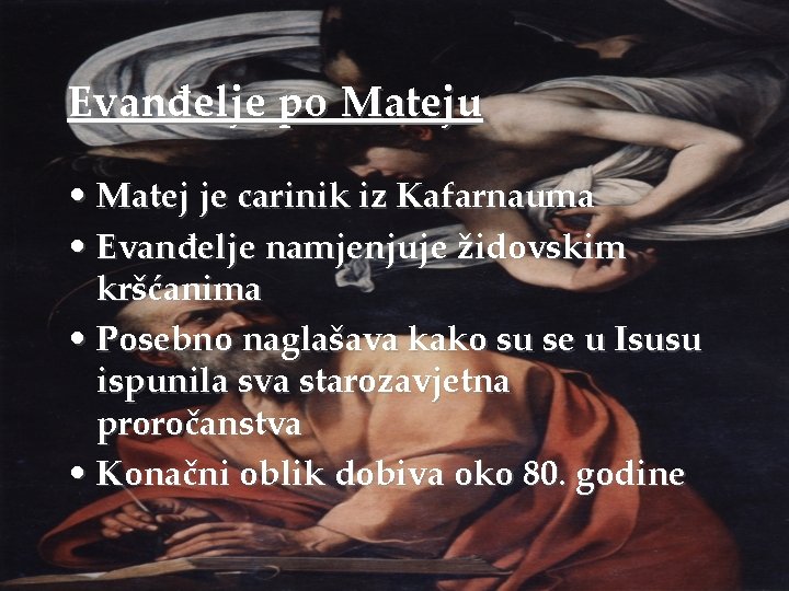 Evanđelje po Mateju • Matej je carinik iz Kafarnauma • Evanđelje namjenjuje židovskim kršćanima Evanđelje po Mateju • Matej je carinik iz Kafarnauma • Evanđelje namjenjuje židovskim kršćanima