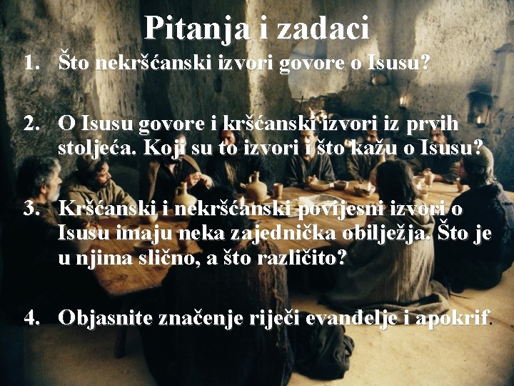 Pitanja i zadaci 1. Što nekršćanski izvori govore o Isusu? 2. O Isusu govore Pitanja i zadaci 1. Što nekršćanski izvori govore o Isusu? 2. O Isusu govore