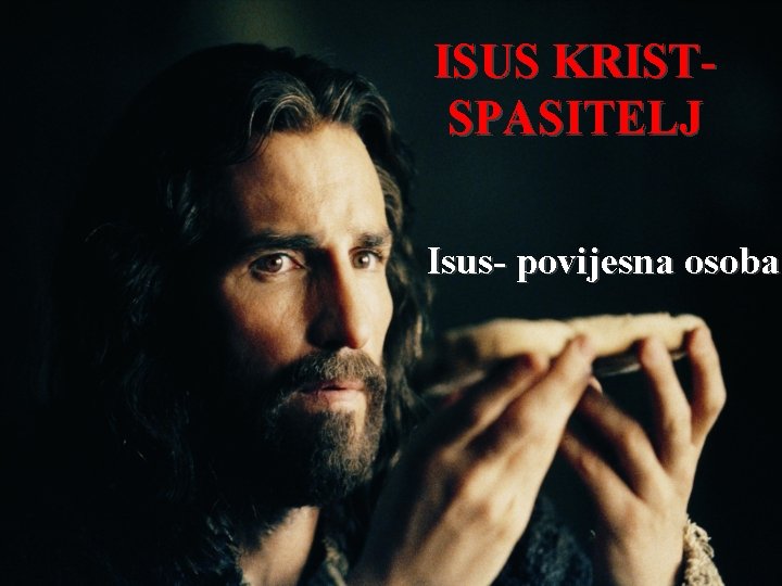 ISUS KRISTSPASITELJ Isus- povijesna osoba ISUS KRISTSPASITELJ Isus- povijesna osoba