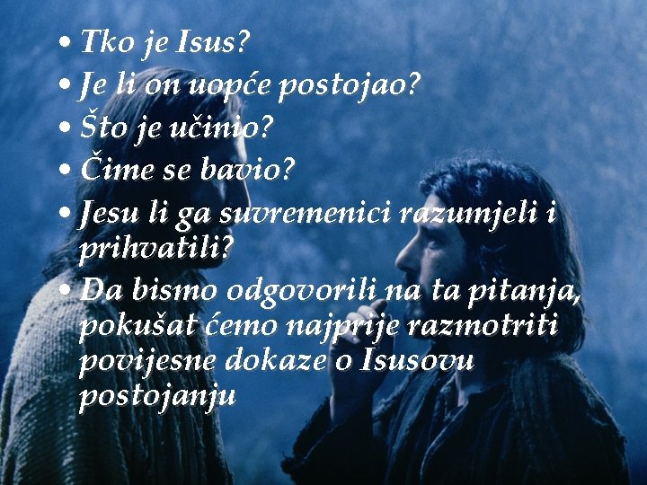 • Tko je Isus? • Je li on uopće postojao? • Što je • Tko je Isus? • Je li on uopće postojao? • Što je