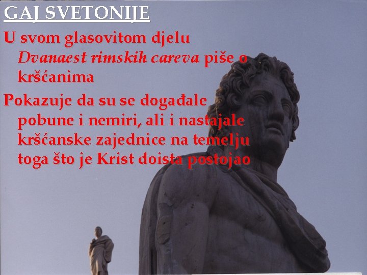 GAJ SVETONIJE U svom glasovitom djelu Dvanaest rimskih careva piše o kršćanima Pokazuje da GAJ SVETONIJE U svom glasovitom djelu Dvanaest rimskih careva piše o kršćanima Pokazuje da