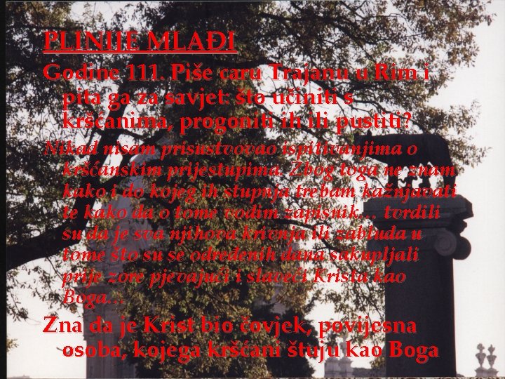 PLINIJE MLAĐI Godine 111. Piše caru Trajanu u Rim i pita ga za savjet: PLINIJE MLAĐI Godine 111. Piše caru Trajanu u Rim i pita ga za savjet: