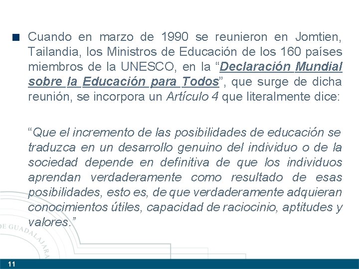 Cuando en marzo de 1990 se reunieron en Jomtien, Tailandia, los Ministros de Educación