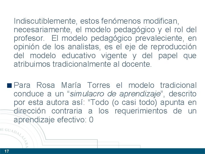 Indiscutiblemente, estos fenómenos modifican, necesariamente, el modelo pedagógico y el rol del profesor. El