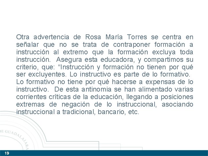 Otra advertencia de Rosa María Torres se centra en señalar que no se trata