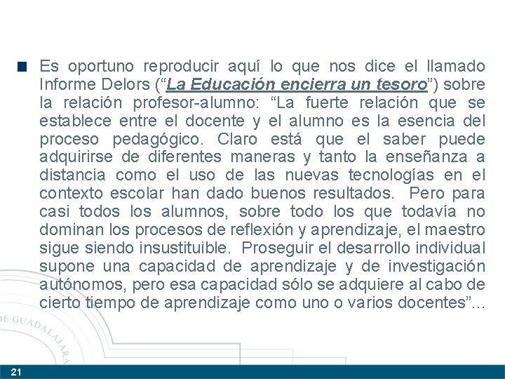 Es oportuno reproducir aquí lo que nos dice el llamado Informe Delors (“La Educación