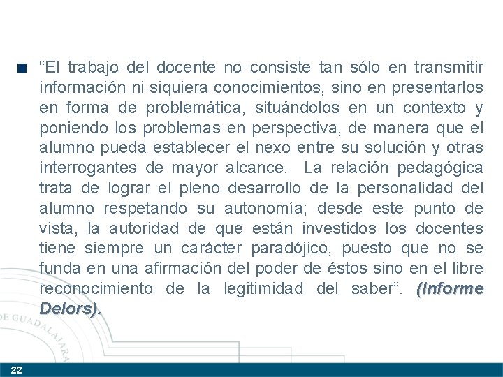 “El trabajo del docente no consiste tan sólo en transmitir información ni siquiera conocimientos,