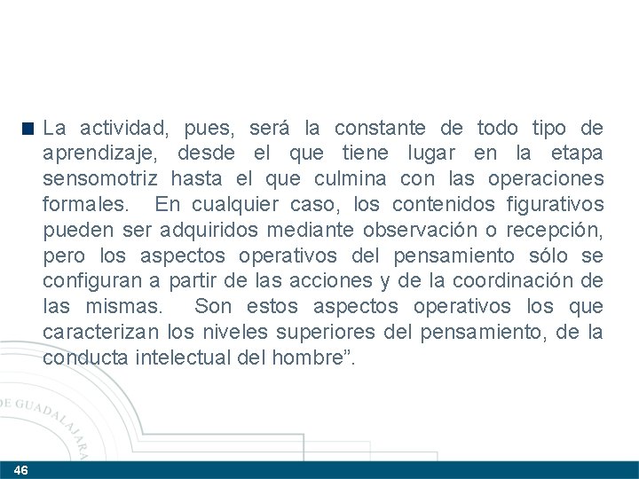 La actividad, pues, será la constante de todo tipo de aprendizaje, desde el que