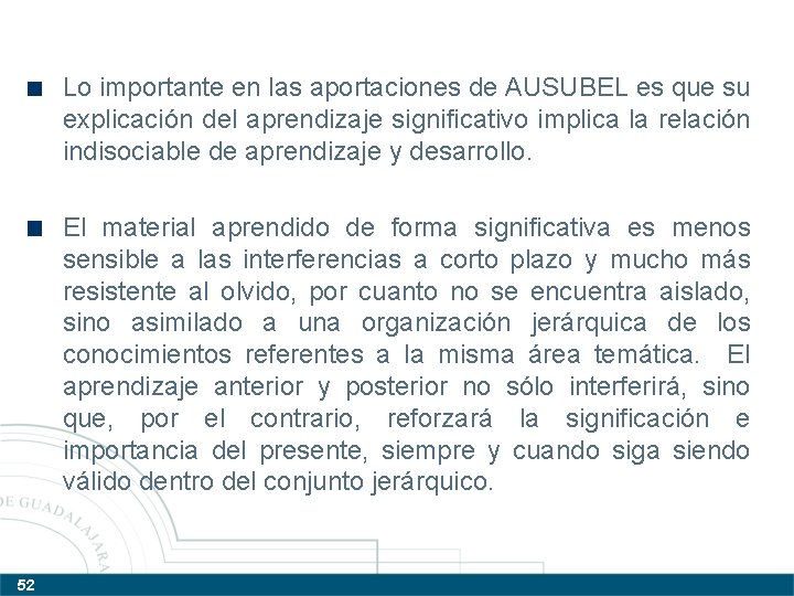 Lo importante en las aportaciones de AUSUBEL es que su explicación del aprendizaje significativo