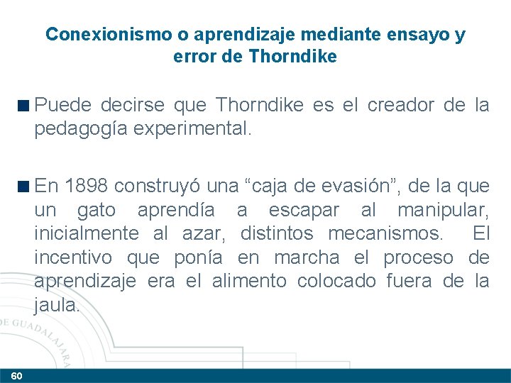 Conexionismo o aprendizaje mediante ensayo y error de Thorndike Puede decirse que Thorndike es Conexionismo o aprendizaje mediante ensayo y error de Thorndike Puede decirse que Thorndike es