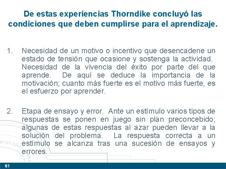 De estas experiencias Thorndike concluyó las condiciones que deben cumplirse para el aprendizaje. 1.