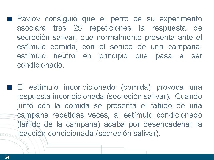 Pavlov consiguió que el perro de su experimento asociara tras 25 repeticiones la respuesta