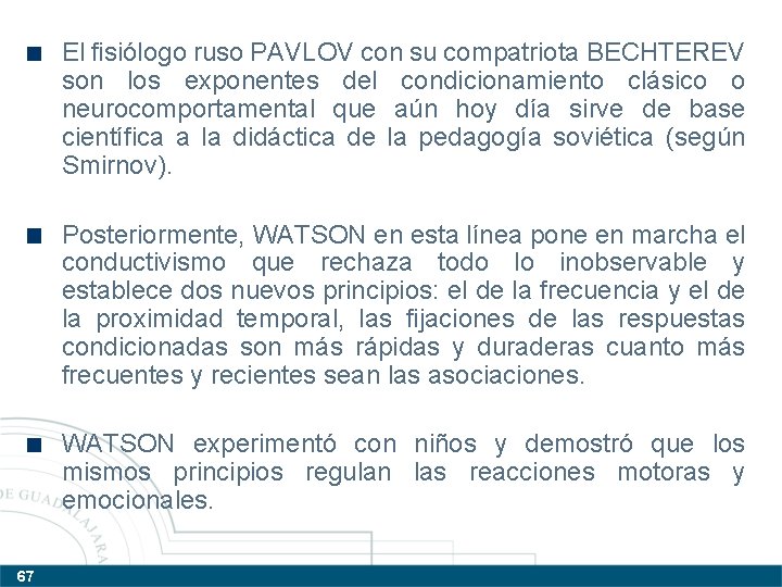 El fisiólogo ruso PAVLOV con su compatriota BECHTEREV son los exponentes del condicionamiento clásico