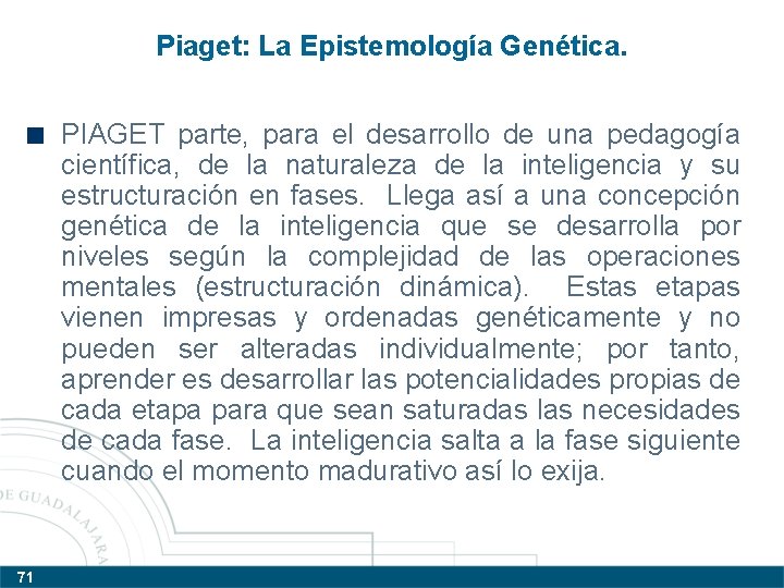 Piaget: La Epistemología Genética. PIAGET parte, para el desarrollo de una pedagogía científica, de