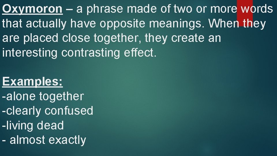 Oxymoron – a phrase made of two or more words that actually have opposite