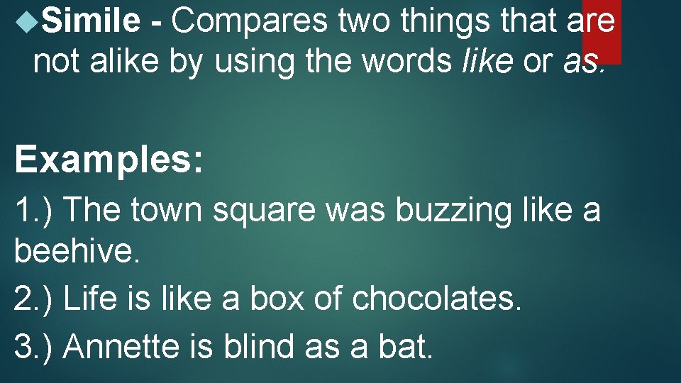  Simile - Compares two things that are not alike by using the words