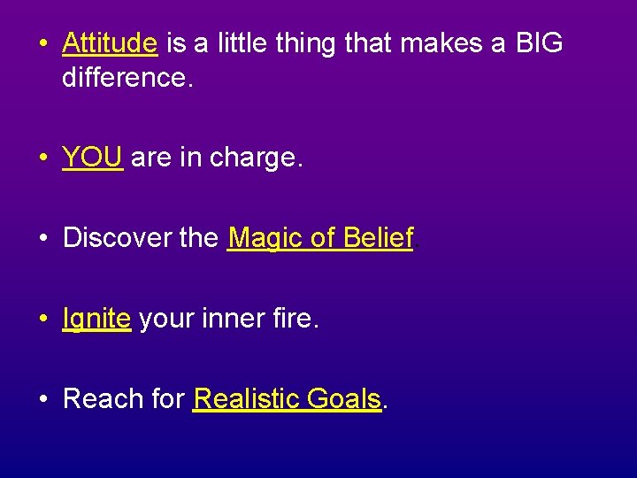  • Attitude is a little thing that makes a BIG difference. • YOU