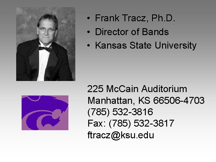  • • • Frank Tracz, Ph. D Director of Bands Kansas State University