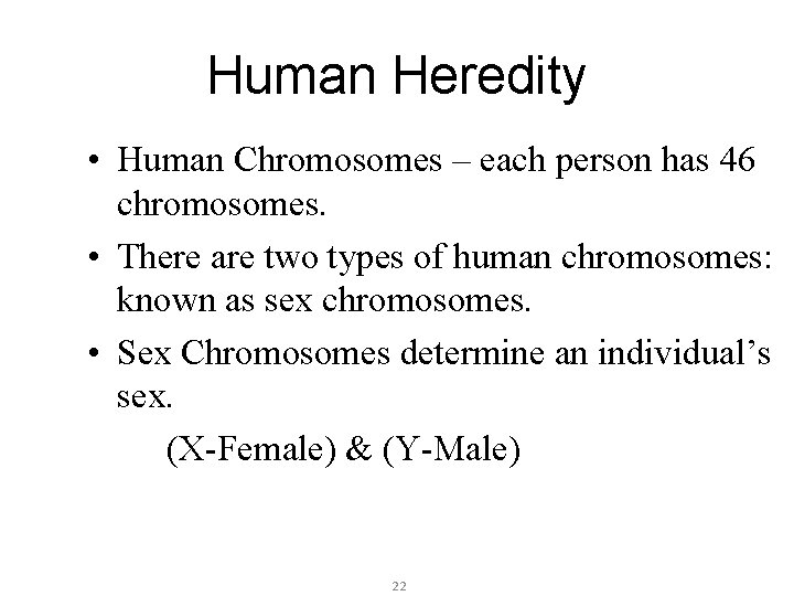 Human Heredity • Human Chromosomes – each person has 46 chromosomes. • There are