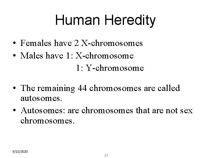 Human Heredity • Females have 2 X-chromosomes • Males have 1: X-chromosome 1: Y-chromosome