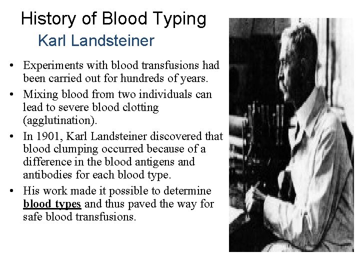 History of Blood Typing Karl Landsteiner • Experiments with blood transfusions had been carried