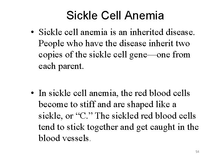 Sickle Cell Anemia • Sickle cell anemia is an inherited disease. People who have