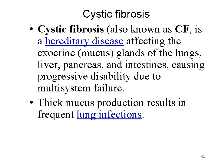 Cystic fibrosis • Cystic fibrosis (also known as CF, is a hereditary disease affecting