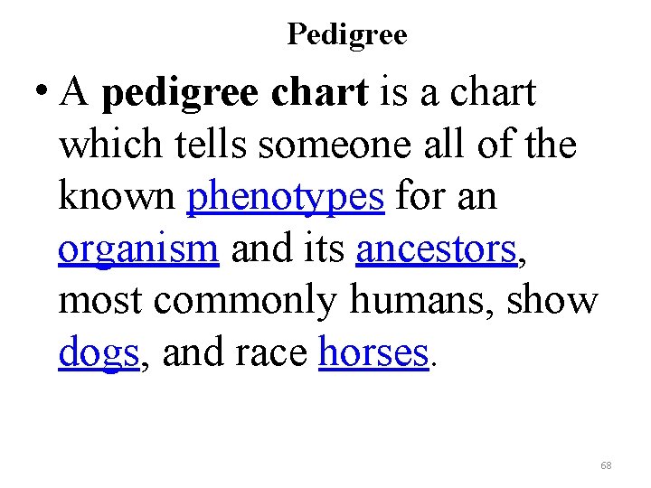 Pedigree • A pedigree chart is a chart which tells someone all of the
