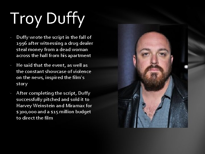 Troy Duffy - Duffy wrote the script in the fall of 1996 after witnessing