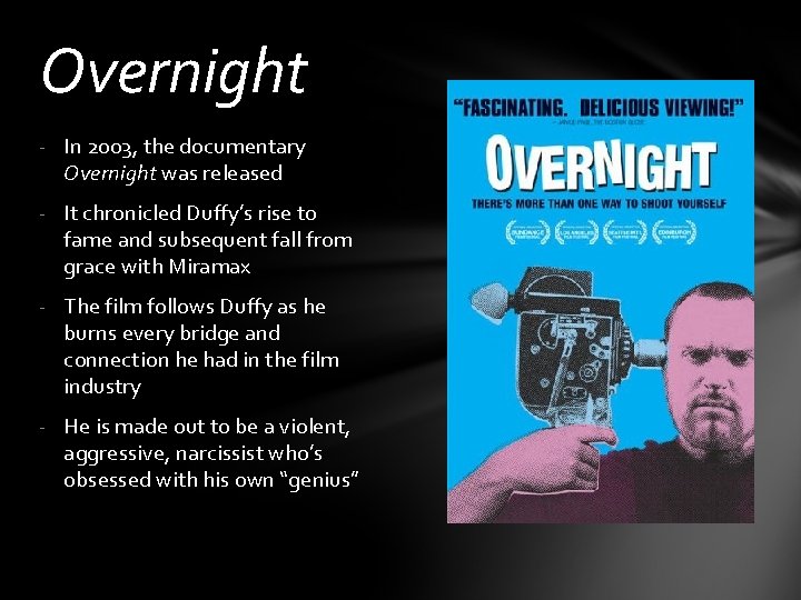Overnight - In 2003, the documentary Overnight was released - It chronicled Duffy’s rise
