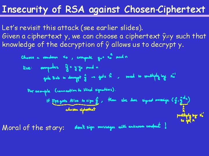 Insecurity of RSA against Chosen-Ciphertext Let’s revisit this attack (see earlier slides). Given a