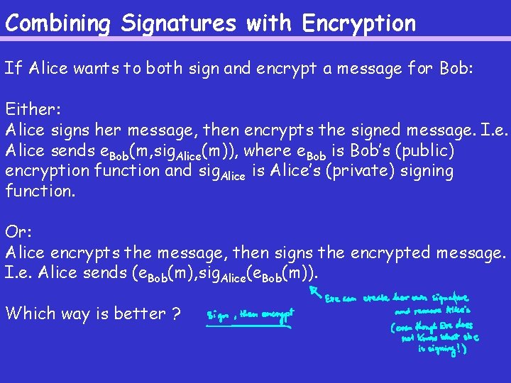 Combining Signatures with Encryption If Alice wants to both sign and encrypt a message