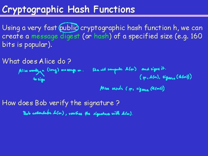 Cryptographic Hash Functions Using a very fast public cryptographic hash function h, we can