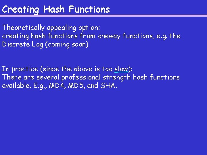 Creating Hash Functions Theoretically appealing option: creating hash functions from oneway functions, e. g.