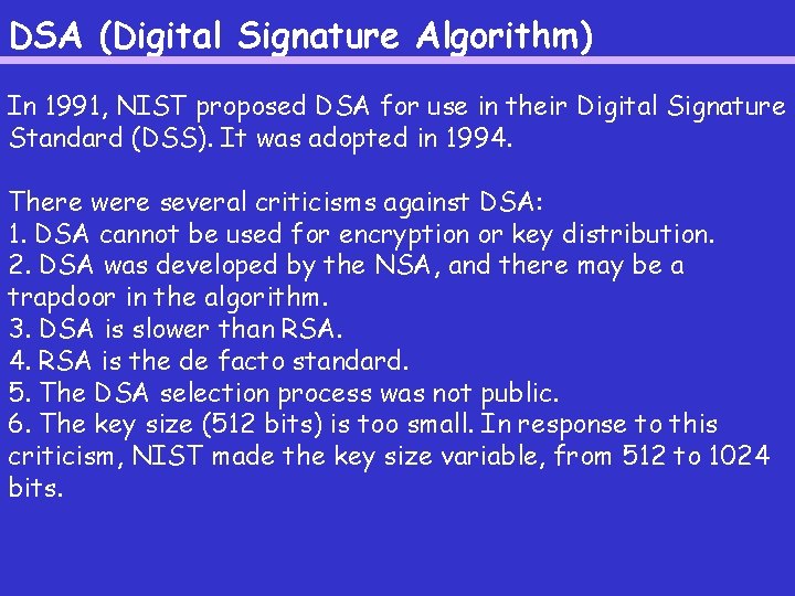 DSA (Digital Signature Algorithm) In 1991, NIST proposed DSA for use in their Digital