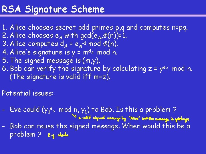 RSA Signature Scheme 1. Alice chooses secret odd primes p, q and computes n=pq.